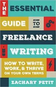 The Essential Guide to Freelance Writing: How to Write, Work, and Thrive on Your Own Terms (Repost)