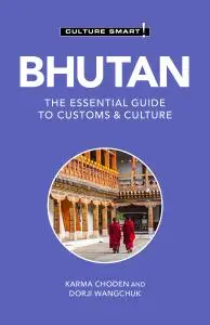 Bhutan: Culture Smart!: The Essential Guide to Customs & Culture (Culture Smart!), 2nd Edition