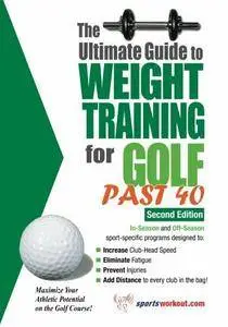 Ultimate Guide to Weight Training for Golf Past 40, 2nd Edition