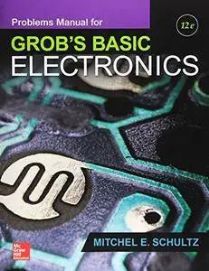 Problems Manual for use with Grob's Basic Electronics, 12th Edition