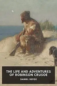 «The life and adventures of Robinson Crusoe» by Daniel Defoe