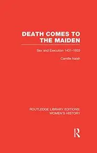 Death Comes to the Maiden: Sex and Execution 1431-1933