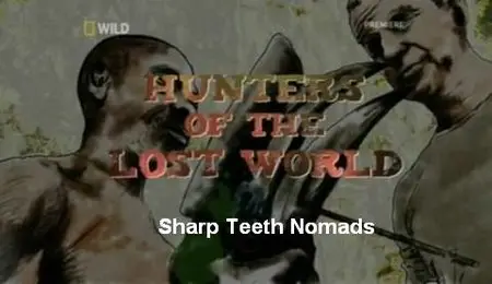 National Geographic Wild - Hunters of The Lost World: Sharp Teeth Nomads (2012)