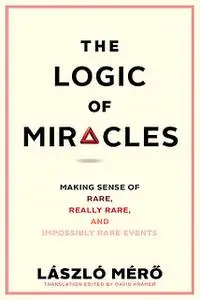 «The Logic of Miracles» by Laszlo Mero