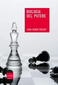 Jean-Didier Vincent - Biologia del potere