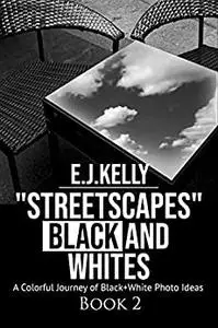 "StreetScapes" Black and Whites Book 2: A Colorful Journey of Black+White Photo Ideas