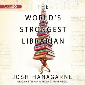The World's Strongest Librarian: A Memoir of Tourette's, Faith, Strength, and the Power of Family (Audiobook)
