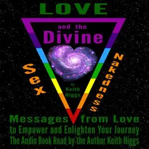 «Love, Sex, Nakedness and The Divine - Messages from Love to Empower and Enlighten Your Journey» by Keith Higgs