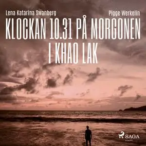 «Klockan 10.31 på morgonen i Khao Lak» by Pigge Werkelin,Lena Katarina Swanberg