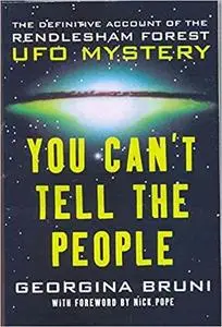 You Can't Tell the People: The Definitive Account of the Rendlesham Forest UFO Mystery