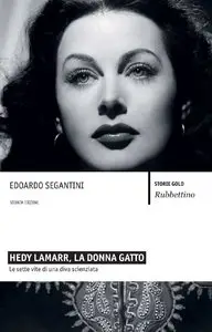 Edoardo Segantini, Giovanni Pau - Hedy Lamarr, la donna gatto. Le sette vite di una diva scienziata