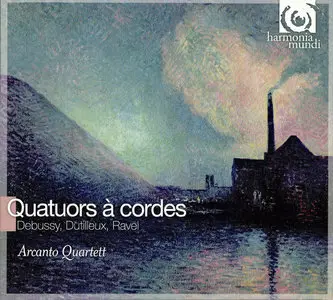 Arcanto Quartett - Claude Debussy, Henri Dutilleux, Maurice Ravel: String Quartets (2010)