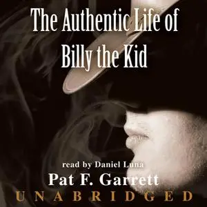 «The Authentic Life of Billy the Kid» by Pat F. Garrett