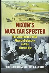 Nixon's Nuclear Specter: The Secret Alert of 1969, Madman Diplomacy, and the Vietnam War (Modern War Studies