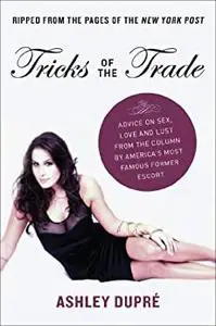 Tricks of the Trade: Advice on Sex, Love and Lust from the Column by America's Most Famous Former Escort