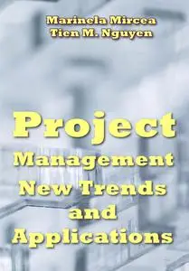 "Project Management: New Trends and Applications" ed. by Marinela Mircea, Tien M. Nguyen