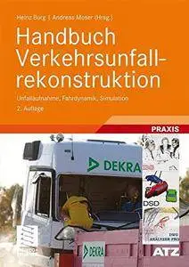 Handbuch Verkehrsunfallrekonstruktion: Unfallaufnahme, Fahrdynamik, Simulation (ATZ/MTZ-Fachbuch) [Repost]