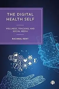The Digital Health Self: Wellness, Tracking and Social Media