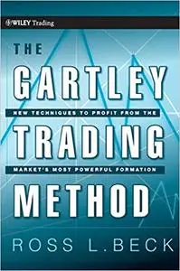 The Gartley Trading Method: New Techniques To Profit from the Market's Most Powerful Formation