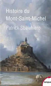 Patrick Sbalchiero, "Histoire du Mont-Saint-Michel"