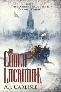 «The Codex Lacrimae, Part 1» by A.J. Carlisle