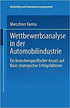 Wettbewerbsanalyse in der Automobilindustrie: Eine branchenspezifischer Ansatz auf Basis strategischer Erfolgsfaktoren