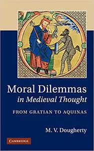 Moral Dilemmas in Medieval Thought: From Gratian to Aquinas