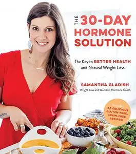 The 30-Day Hormone Solution: The Key to Better Health and Natural Weight Loss (Repost)