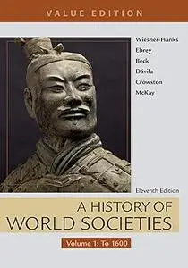 A History of World Societies, Value Edition, Volume 1: To 1600