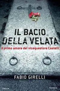 Fabio Girelli - Il bacio della Velata. Il primo amore del vicequestore Castelli