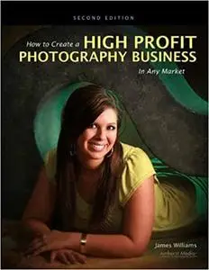 How to Create a High Profit Photography Business in Any Market Ed 2