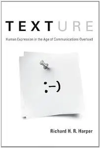 Texture: Human Expression in the Age of Communications Overload