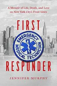 First Responder: A Memoir of Life, Death, and Love on New York City's Frontlines (Repost)