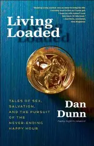 Living Loaded: Tales of Sex, Salvation, and the Pursuit of the Never-Ending Happy Hour [Repost]