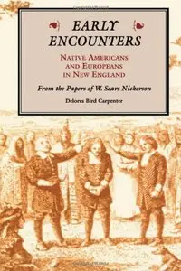 Early Encounters--Native Americans and Europeans in New England: From the Papers of W. Sears Nickerson