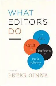 What Editors Do: The Art, Craft, and Business of Book Editing