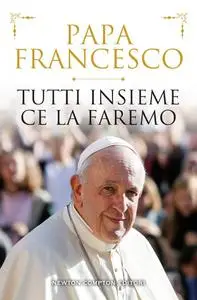 Papa Francesco - Tutti insieme ce la faremo