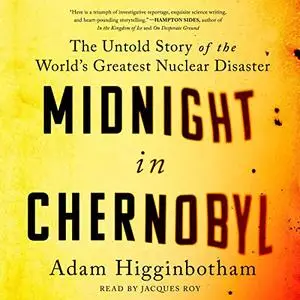 Midnight in Chernobyl: The Story of the World's Greatest Nuclear Disaster [Audiobook] (Repost)