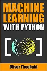 Machine Learning with Python: A Practical Beginners’ Guide (Machine Learning From Scratch)