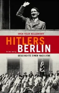 Hitlers Berlin Geschichte einer Hassliebe