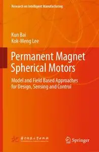Permanent Magnet Spherical Motors: Model and Field Based Approaches for Design, Sensing and Control (Repost)