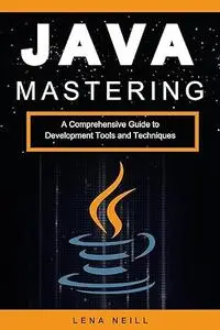 Mastering Java: A Comprehensive Guide to Development Tools and Techniques