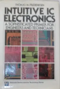 Intuitive IC electronics: A sophisticated primer for engineers and technicians by Thomas M. Frederiksen