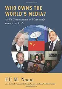 Who Owns the World's Media?: Media Concentration and Ownership around the World