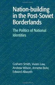Nation-building in the Post-Soviet Borderlands: The Politics of National Identities