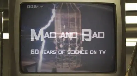 BBC - Mad and Bad: 60 Years of Science on TV (2011)