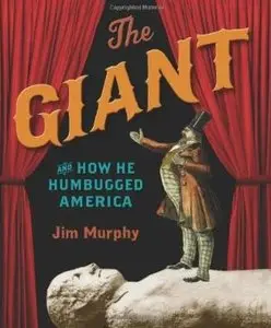 Jim Murphy, "The Giant and How He Humbugged America"