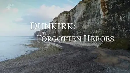 Ch4. - Dunkirk: The Forgotten Heroes (2018)