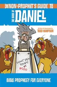 The Non-Prophet's Guide to the Book of Daniel: Bible Prophecy for Everyone (Non-Prophet's Guide)