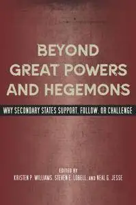 Beyond Great Powers and Hegemons: Why Secondary States Support, Follow, or Challenge